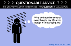 Questionable Advice: need for control